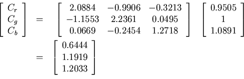 \begin{eqnarray*}
\left[\begin{array}{c} C_r \\ C_g \\ C_b \\ \end{array}\right]...
...n{array}{c} 0.6444 \\ 1.1919 \\ 1.2033 \\ \end{array}\right] \\
\end{eqnarray*}